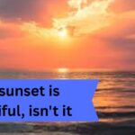 The sunset is beautiful